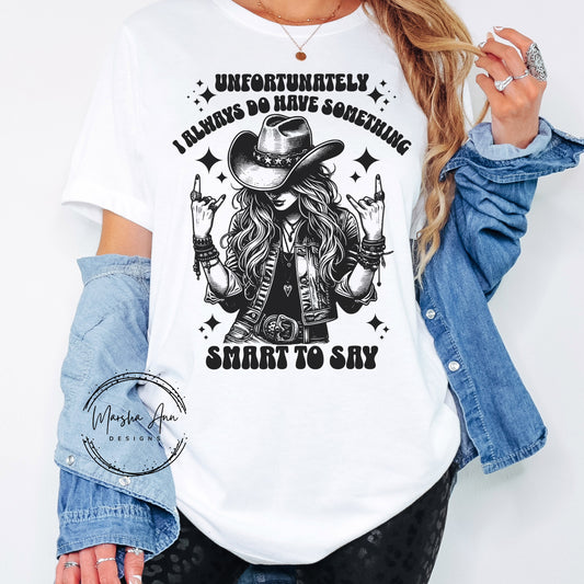 'Unfortunately I Always Do Have Something Smart To Say' T-Shirt - Funny Sarcastic Graphic Tee