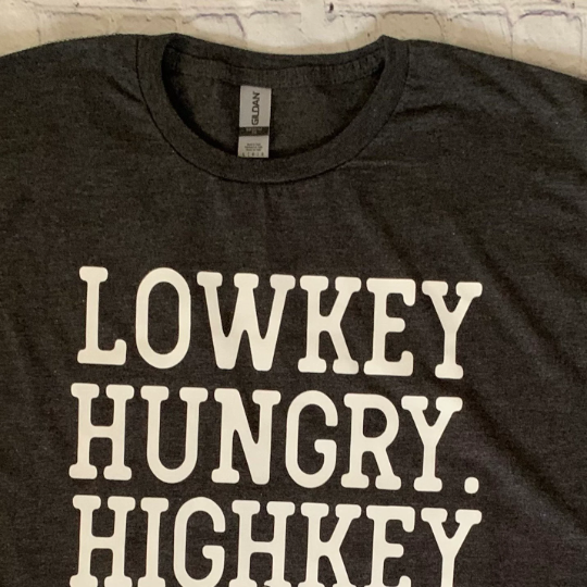 Lowkey Hungry Highkey Also Hungry T-shirt