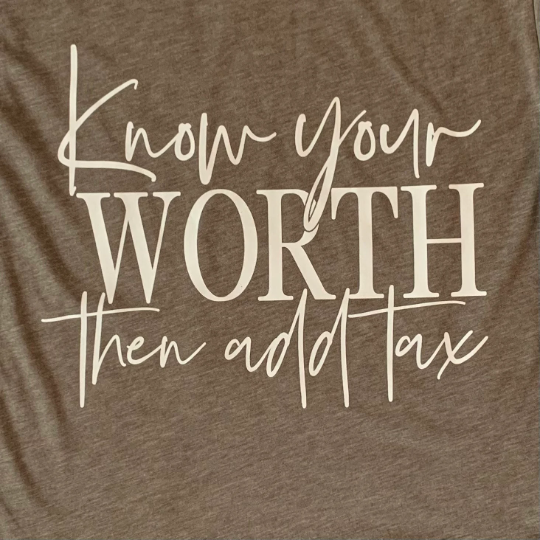 Know Your Worth Then Add Tax T-shirt