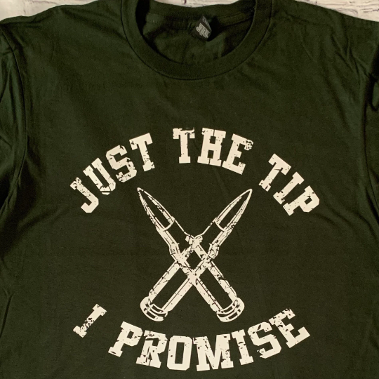 Just The Tip I Promise T-shirt