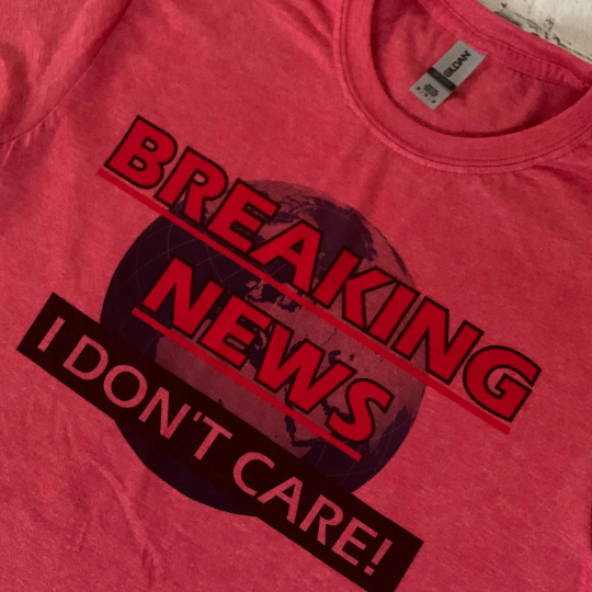 Breaking News I Don’t Care! Shirt T-shirt