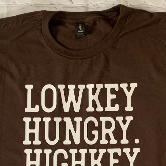 Lowkey Hungry Highkey Also Hungry T-shirt