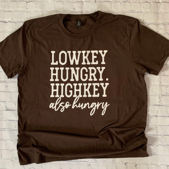 Lowkey Hungry Highkey Also Hungry T-shirt