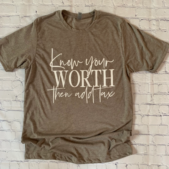 Know Your Worth Then Add Tax T-shirt