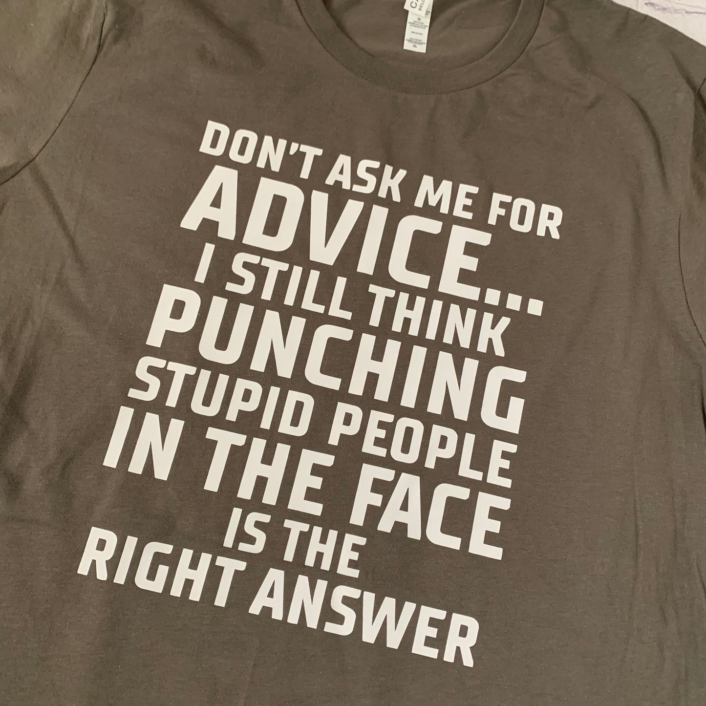 Don’t ask me for advice I still think punching stupid people in the face is the right answer T-shirt