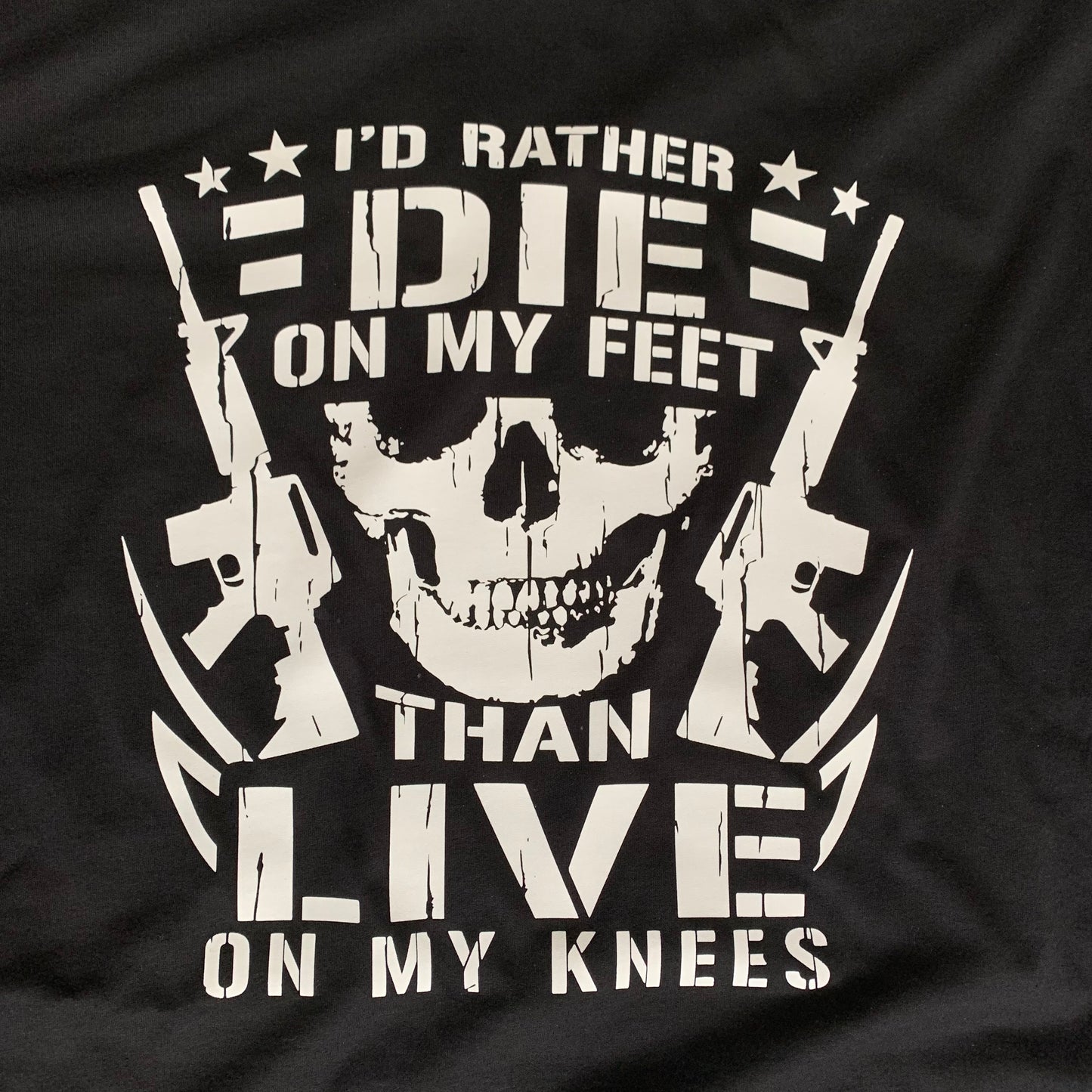 I’d rather die on my feet than live on my knees T-shirt