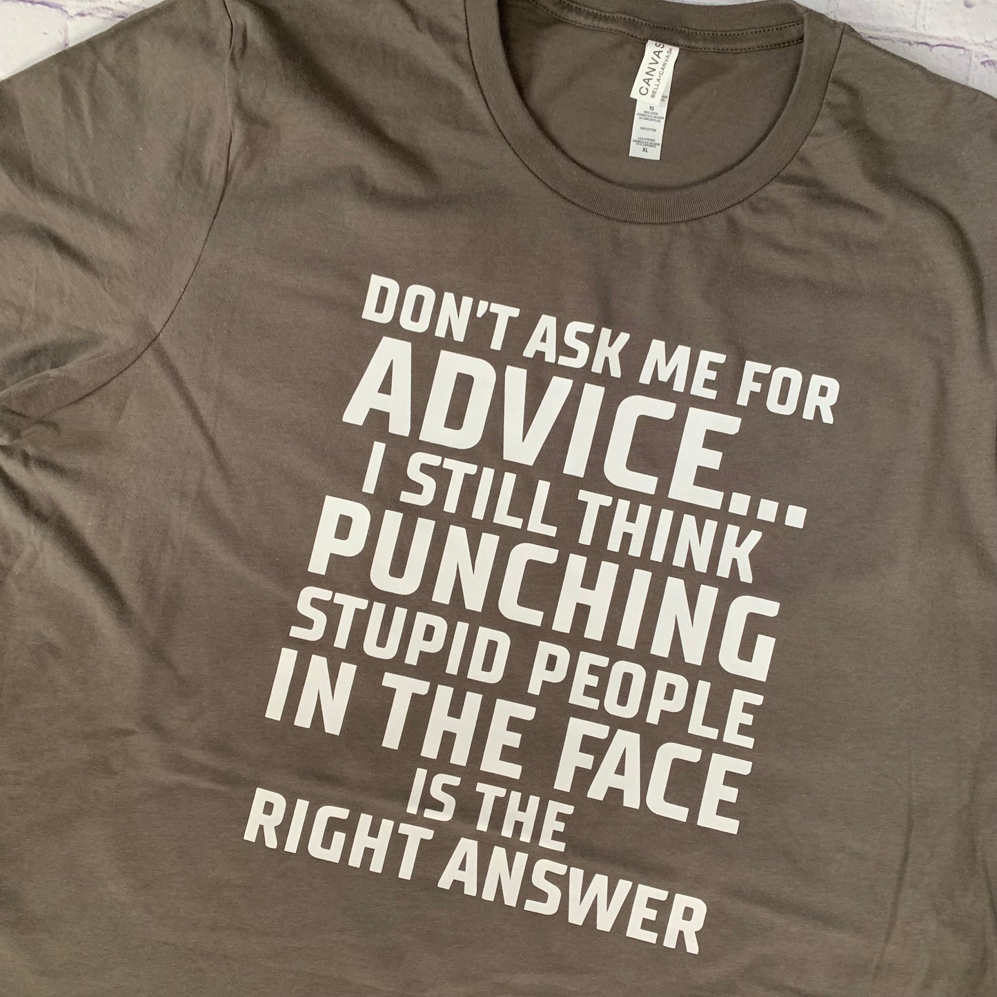 Don’t ask me for advice I still think punching stupid people in the face is the right answer T-shirt