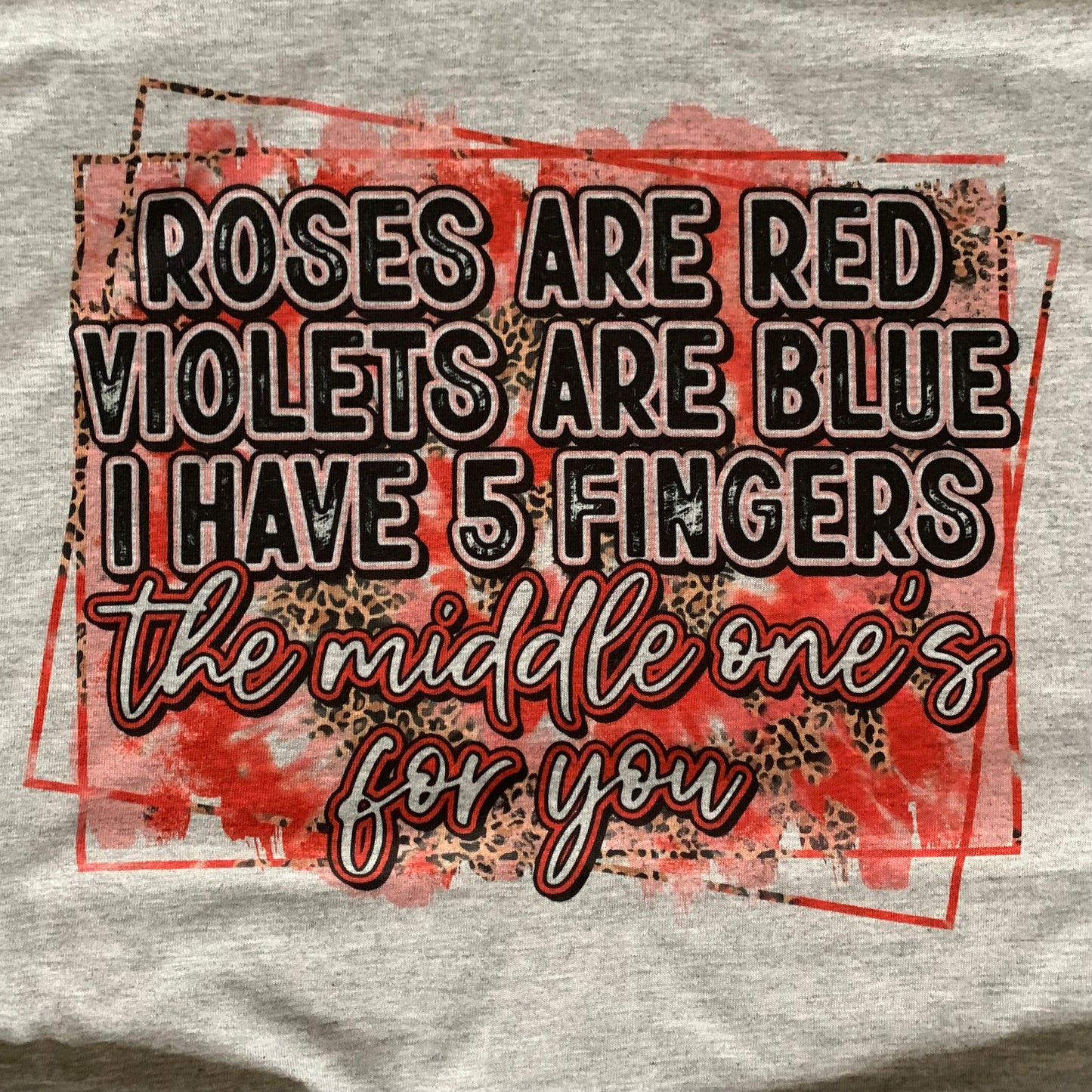 Roses are red violets are blue I have five fingers the middle one's for you T-Shirt